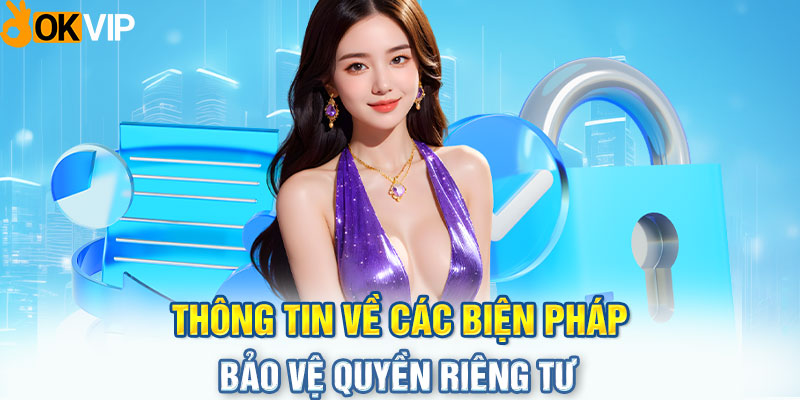 Thông tin về các biện pháp bảo vệ quyền riêng tư