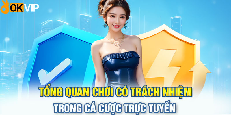 Tổng quan chơi có trách nhiệm trong cá cược trực tuyến