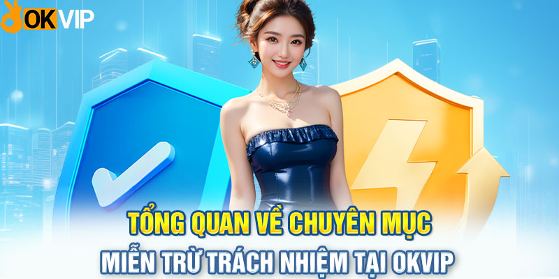 Tổng quan về chuyên mục miễn trừ trách nhiệm tại OKVIP